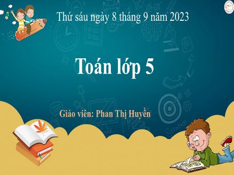 Bài giảng Tiếng Việt Lớp 5 (Tập làm văn) - Tuần 1, Tiết 4: Ôn tập: So sánh hai phân số (Tiếp theo) - Năm học 2023-2024 - Phan Thị Huyền