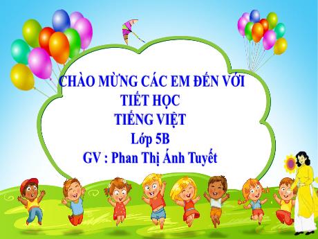 Bài giảng Tiếng Việt Lớp 5 - Tuần 1, Bài: Từ đồng nghĩa - Năm học 2023-2024 - Phan Thị Ánh Tuyết