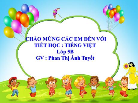 Bài giảng Tiếng Việt Lớp 5 - Tuần 3, Bài: Lòng dân (Tiếp theo) - Năm học 2023-2024 - Phan Thị Ánh Tuyết