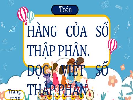 Bài giảng Toán Lớp 5 - Bài: Hàng của số thập phân. Đọc, viết số thập phân - Nguyễn Thị Mỹ Linh