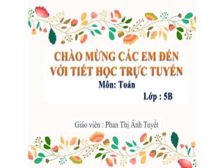 Bài giảng Toán Lớp 5 - Bài: Hỗn số - Năm học 2023-2024 - Phan Thị Ánh Tuyết