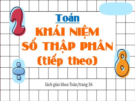 Bài giảng Toán Lớp 5 - Bài: Khái niệm số thập phân (Tiếp theo) - Nguyễn Thị Mỹ Linh