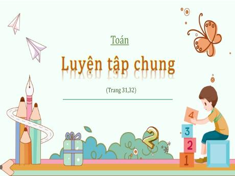 Bài giảng Toán Lớp 5 - Bài: Luyện tập chung (Trang 31+32) - Nguyễn Thị Mỹ Linh
