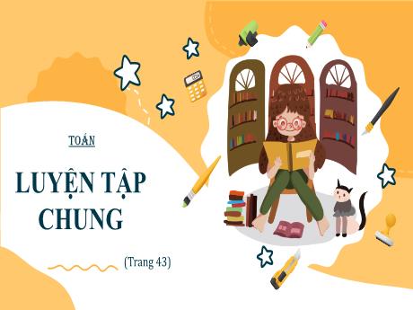 Bài giảng Toán Lớp 5 - Bài: Luyện tập chung (Trang 43) - Nguyễn Thị Mỹ Linh