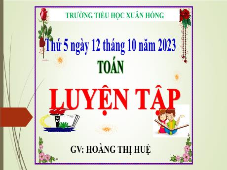 Bài giảng Toán Lớp 5 - Bài: Luyện tập (Trang 30) - Năm học 2023-2024 - Hoàng Thị Huệ