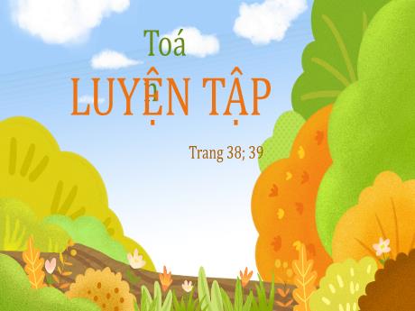 Bài giảng Toán Lớp 5 - Bài: Luyện tập (Trang 38+39) - Nguyễn Thị Mỹ Linh