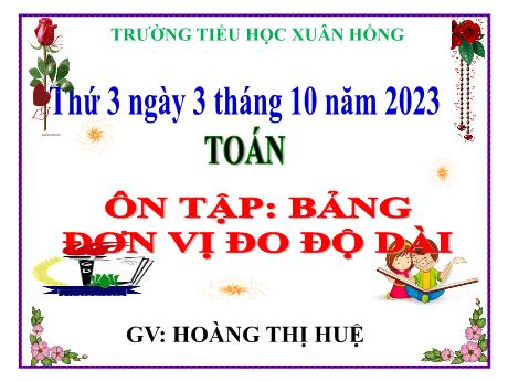 Bài giảng Toán Lớp 5 - Bài: Ôn tập: Bảng đơn vị đo độ dài - Năm học 2023-2024 - Hoàng Thị Huệ