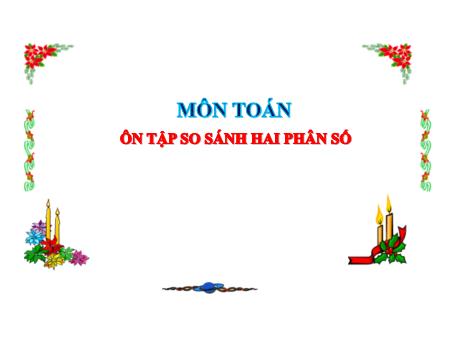 Bài giảng Toán Lớp 5 - Bài: Ôn tập so sánh hai phân số - Năm học 2023-2024 - Hoàng Thị Huệ