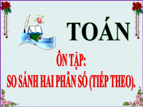 Bài giảng Toán Lớp 5 - Bài: Ôn tập: So sánh hai phân số (Tiếp theo) - Nguyễn Thị Mỹ Linh