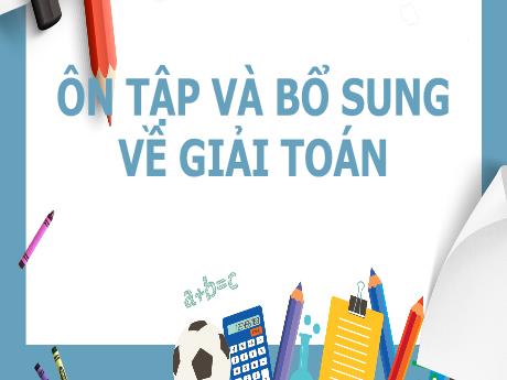 Bài giảng Toán Lớp 5 - Bài: Ôn tập và bổ sung về giải toán - Năm học 2023-2024 - Phan Thị Huyền