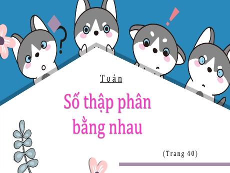 Bài giảng Toán Lớp 5 - Bài: Số thập phân bằng nhau - Nguyễn Thị Mỹ Linh